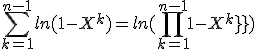 \sum_{k=1}^{n-1} ln(1-X^{k}) = ln({\prod_{k=1}^{n-1}1-X^{k}}) 